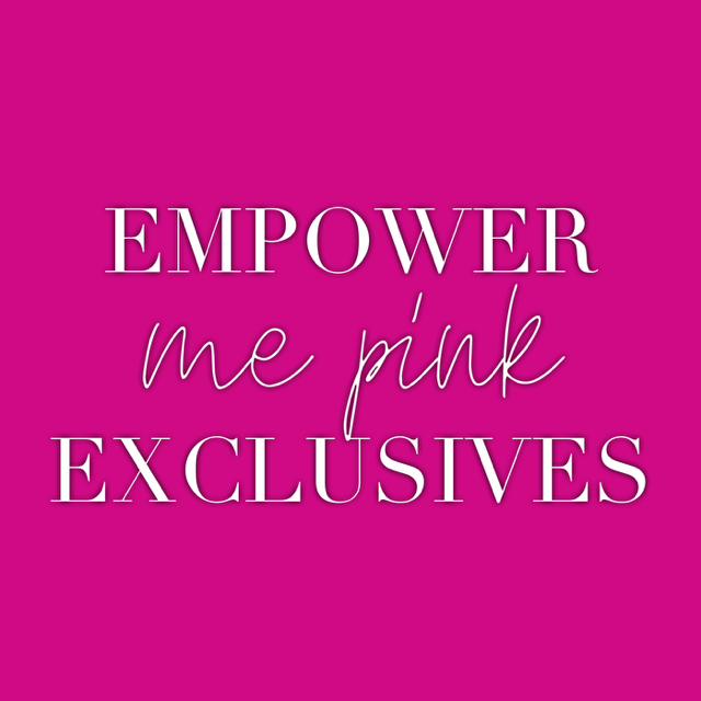 Empower Me Pink Exclusives